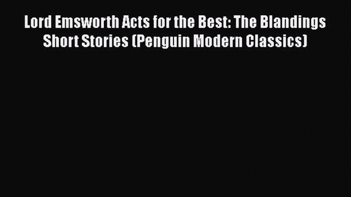 [PDF] Lord Emsworth Acts for the Best: The Blandings Short Stories (Penguin Modern Classics)