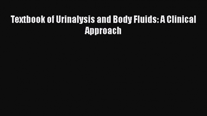 Download Textbook of Urinalysis and Body Fluids: A Clinical Approach PDF Free