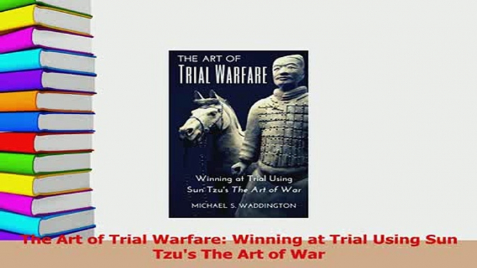 Read  The Art of Trial Warfare Winning at Trial Using Sun Tzus The Art of War Ebook Free