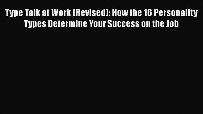 PDF Type Talk at Work (Revised): How the 16 Personality Types Determine Your Success on the