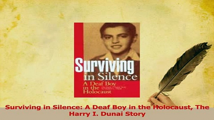 Read  Surviving in Silence A Deaf Boy in the Holocaust The Harry I Dunai Story PDF Online