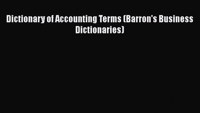 PDF Dictionary of Accounting Terms (Barron's Business Dictionaries)  EBook