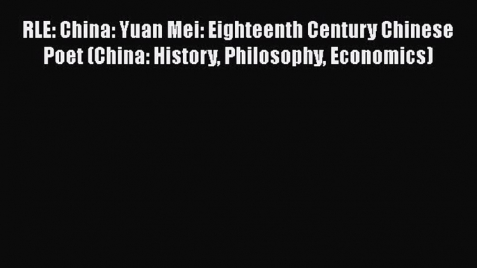 [PDF] RLE: China: Yuan Mei: Eighteenth Century Chinese Poet (China: History Philosophy Economics)