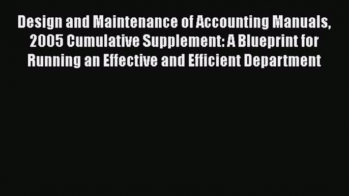 [Read book] Design and Maintenance of Accounting Manuals 2005 Cumulative Supplement: A Blueprint