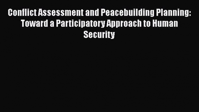 [Read book] Conflict Assessment and Peacebuilding Planning: Toward a Participatory Approach