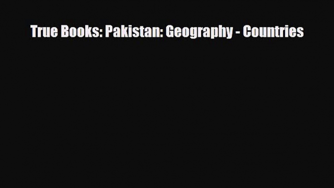 Download ‪True Books: Pakistan: Geography - Countries Ebook Free