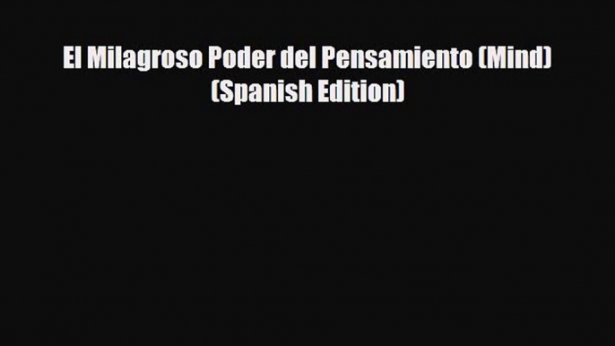 Read ‪El Milagroso Poder del Pensamiento (Mind) (Spanish Edition)‬ Ebook Free