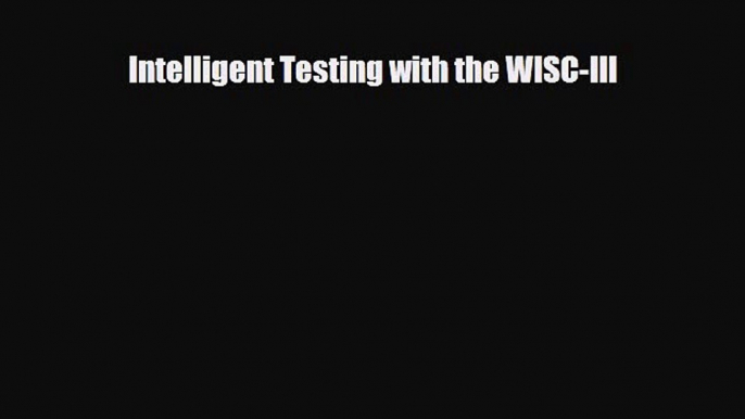 Read ‪Intelligent Testing with the WISC-III‬ Ebook Free