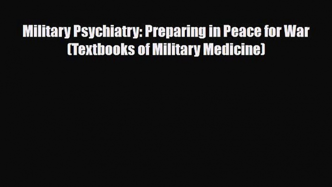 Read ‪Military Psychiatry: Preparing in Peace for War (Textbooks of Military Medicine)‬ Ebook