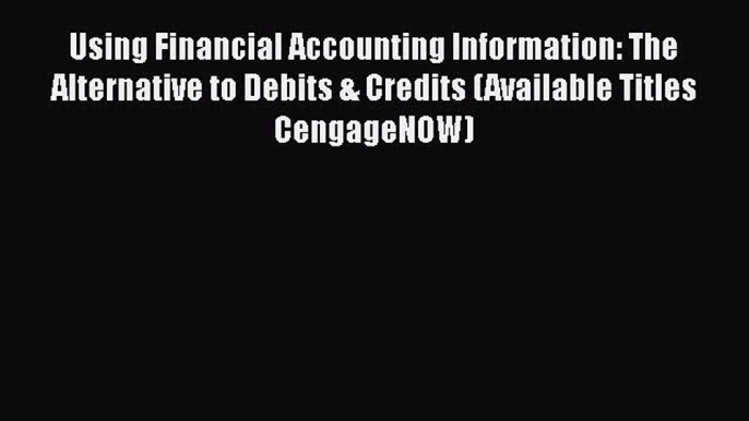 [Read book] Using Financial Accounting Information: The Alternative to Debits & Credits (Available