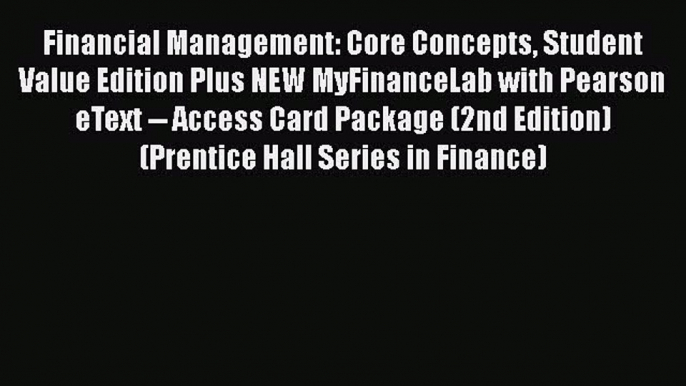 [Read book] Financial Management: Core Concepts Student Value Edition Plus NEW MyFinanceLab