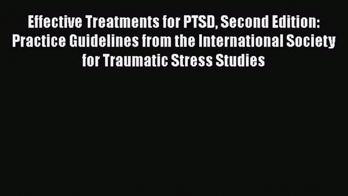 [Read book] Effective Treatments for PTSD Second Edition: Practice Guidelines from the International