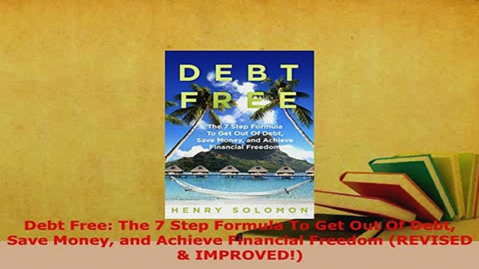 PDF  Debt Free The 7 Step Formula To Get Out Of Debt Save Money and Achieve Financial Freedom PDF Book Free