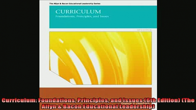 READ book  Curriculum Foundations Principles and Issues 6th Edition The Allyn  Bacon Educational  DOWNLOAD ONLINE