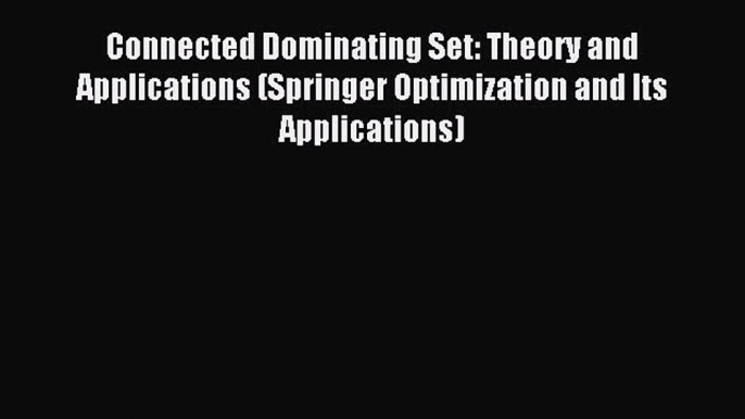 Read Connected Dominating Set: Theory and Applications (Springer Optimization and Its Applications)