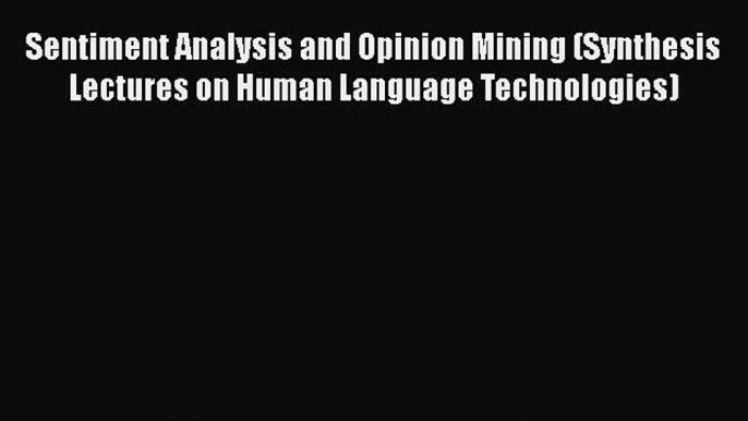 [Read book] Sentiment Analysis and Opinion Mining (Synthesis Lectures on Human Language Technologies)