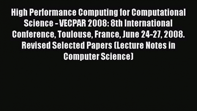 Download High Performance Computing for Computational Science - VECPAR 2008: 8th International