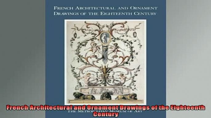 Free PDF Downlaod  French Architectural and Ornament Drawings of the Eighteenth Century READ ONLINE