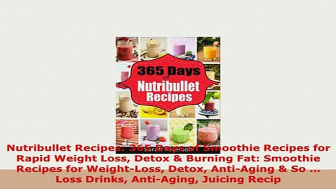 PDF  Nutribullet Recipes 365 Days of Smoothie Recipes for Rapid Weight Loss Detox  Burning Free Books