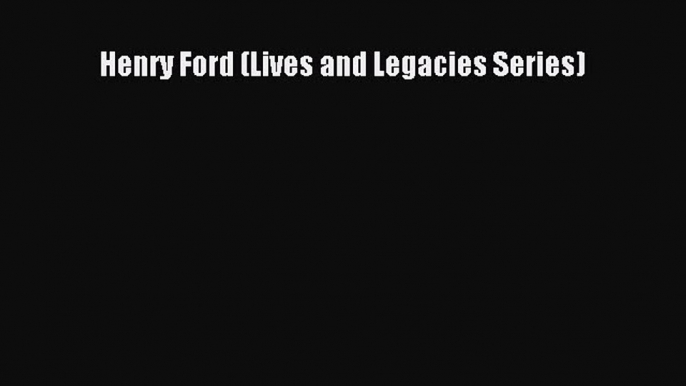 Download Henry Ford (Lives and Legacies Series) Ebook Free