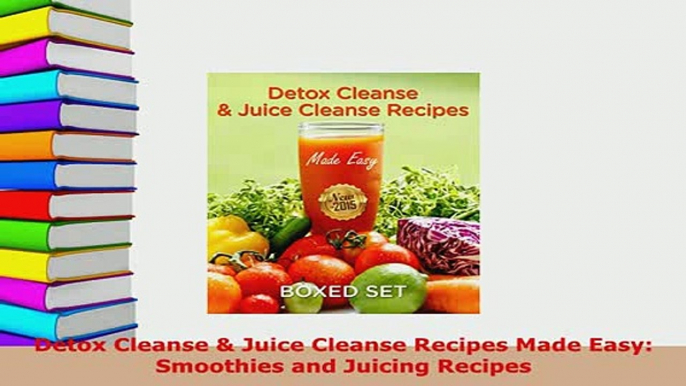 PDF  Detox Cleanse  Juice Cleanse Recipes Made Easy Smoothies and Juicing Recipes PDF Book Free