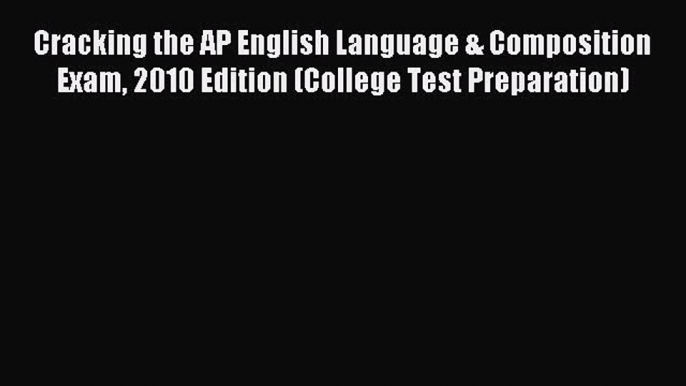 Read Cracking the AP English Language & Composition Exam 2010 Edition (College Test Preparation)