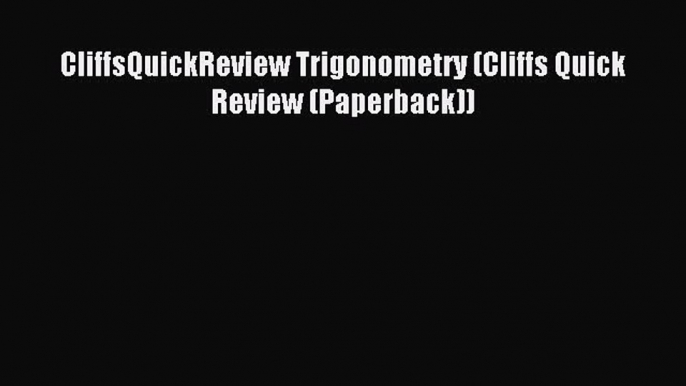 Download CliffsQuickReview Trigonometry (Cliffs Quick Review (Paperback)) Ebook Free