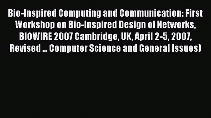 Read Bio-Inspired Computing and Communication: First Workshop on Bio-Inspired Design of Networks