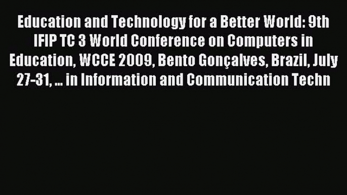 Read Education and Technology for a Better World: 9th IFIP TC 3 World Conference on Computers