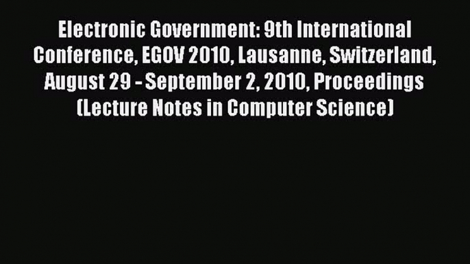 Read Electronic Government: 9th International Conference EGOV 2010 Lausanne Switzerland August