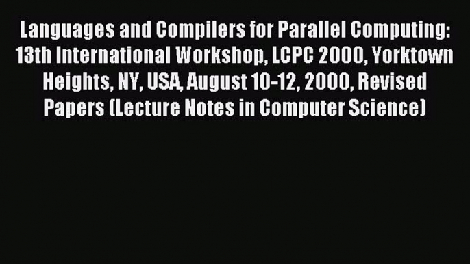 Read Languages and Compilers for Parallel Computing: 13th International Workshop LCPC 2000