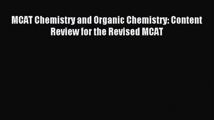 Download MCAT Chemistry and Organic Chemistry: Content Review for the Revised MCAT Ebook Online