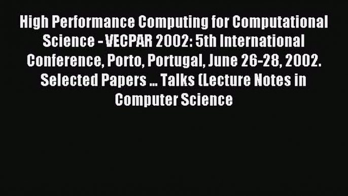 Read High Performance Computing for Computational Science - VECPAR 2002: 5th International