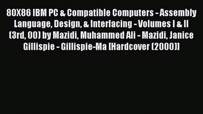 Read 80X86 IBM PC & Compatible Computers - Assembly Language Design & Interfacing - Volumes