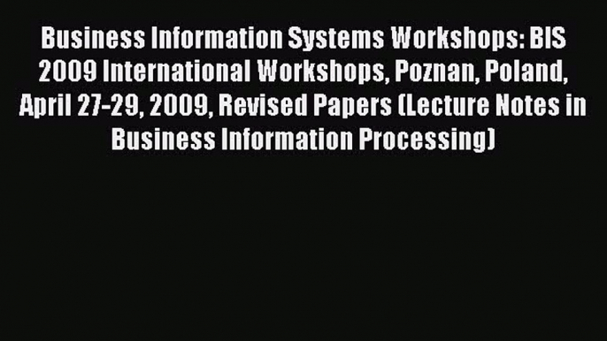 Read Business Information Systems Workshops: BIS 2009 International Workshops Poznan Poland