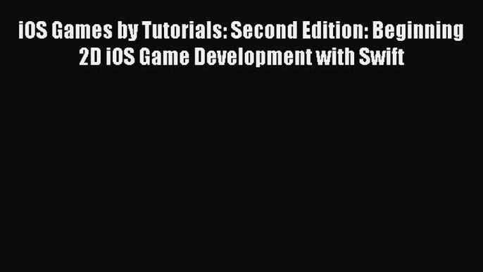 [PDF] iOS Games by Tutorials: Second Edition: Beginning 2D iOS Game Development with Swift