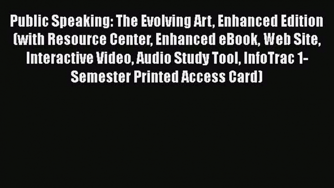 [Read book] Public Speaking: The Evolving Art Enhanced Edition (with Resource Center Enhanced