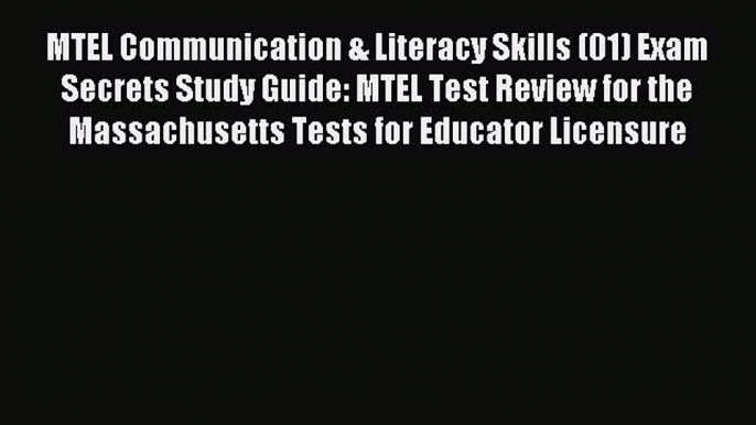 Read MTEL Communication & Literacy Skills (01) Exam Secrets Study Guide: MTEL Test Review for