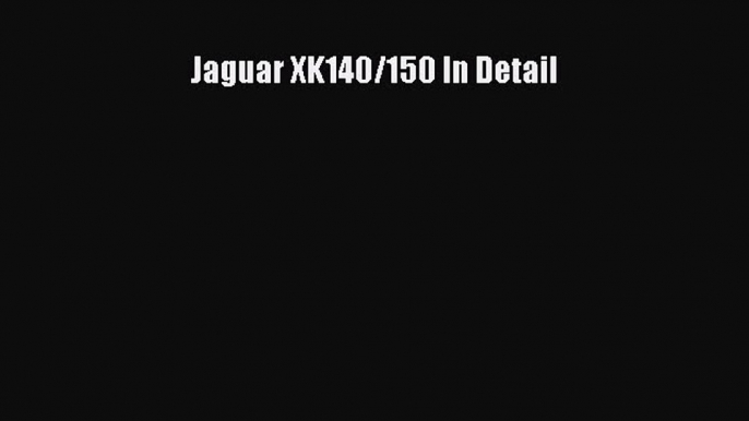 Download Jaguar XK140/150 In Detail  Read Online