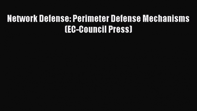 Download Network Defense: Perimeter Defense Mechanisms (EC-Council Press) PDF Free