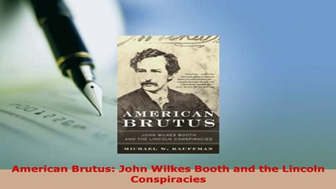 PDF  American Brutus John Wilkes Booth and the Lincoln Conspiracies Read Full Ebook