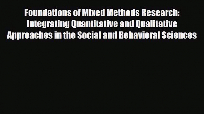 Read ‪Foundations of Mixed Methods Research: Integrating Quantitative and Qualitative Approaches‬