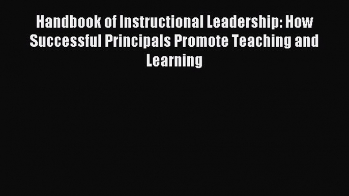 Download Handbook of Instructional Leadership: How Successful Principals Promote Teaching and