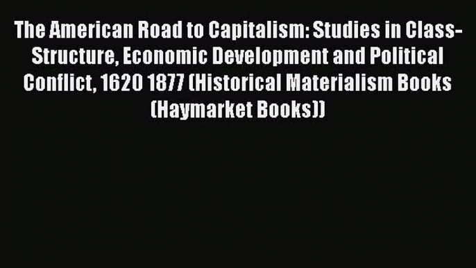 [Read book] The American Road to Capitalism: Studies in Class-Structure Economic Development