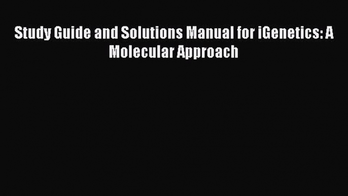 Read Study Guide and Solutions Manual for iGenetics: A Molecular Approach Ebook Free