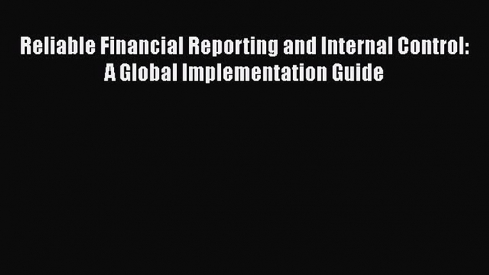 PDF Reliable Financial Reporting and Internal Control: A Global Implementation Guide Free Books