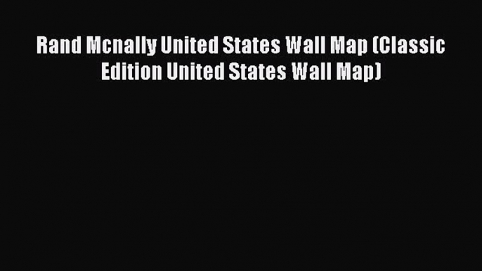 Read Rand Mcnally United States Wall Map (Classic Edition United States Wall Map) Ebook Online