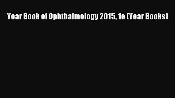 Read Year Book of Ophthalmology 2015 1e (Year Books) Ebook Free