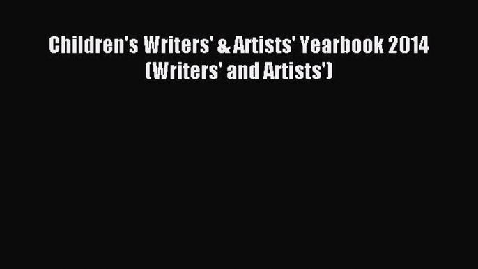 Read Children's Writers' & Artists' Yearbook 2014 (Writers' and Artists') Ebook Free