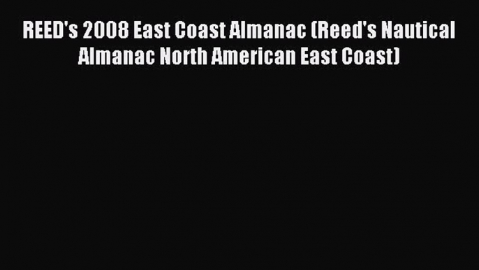 Download REED's 2008 East Coast Almanac (Reed's Nautical Almanac North American East Coast)